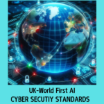 UK Introduces World-First AI Cyber Security Standard
