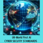 UK Introduces World-First AI Cyber Security Standard